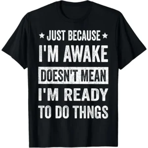 Just Because I'm Awake Funny Short Sleeves Black T-Shirt